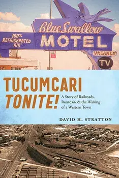 Tucumcari Tonite!: A Story of Railroads, Route 66, and the Waning of a Western Town, Paperback/David H. Stratton