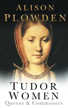 Tudor Women. Queens & Commoners, Paperback/Alison Plowden