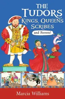 Tudors: Kings, Queens, Scribes and Ferrets!, Paperback/Marcia Williams