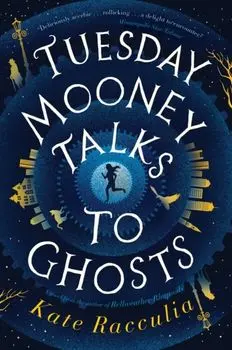 Tuesday Mooney Talks to Ghosts, Paperback/Racculia Kate Racculia