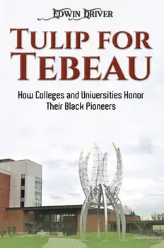 Tulip for Tebeau. How Colleges and Universities Honor Their Black Pioneers, Paperback/Edwin Driver