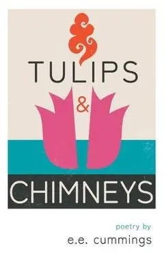 Tulips and Chimneys - Poetry by e.e. cummings - E. E. Cummings