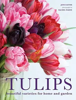 Tulips. Beautiful varieties for home and garden, Hardback/Jane Eastoe
