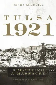 Tulsa, 1921: Reporting a Massacre, Hardcover/Randy Krehbiel