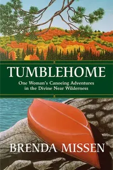 Tumblehome. One Woman's Canoeing Adventures in the Divine Near-Wilderness, Paperback/Brenda Missen