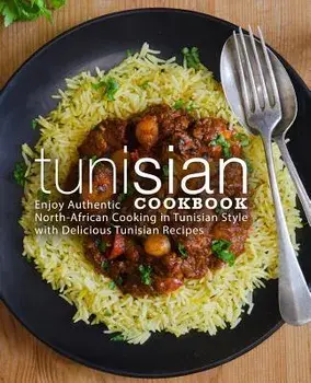 Tunisian Cookbook: Enjoy Authentic North-African Cooking in Tunisian Style with Delicious Tunisian Recipes (2nd Edition), Paperback/Booksumo Press