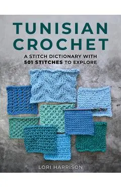 Tunisian Crochet: A Stitch Dictionary with 501 Stitches to Explore - Lori Harrison
