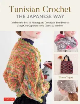 Tunisian Crochet - The Japanese Way. Combine the Best of Knitting and Crochet Using Clear Japanese-style Charts & Symbols, Hardback/Nihon Vogue
