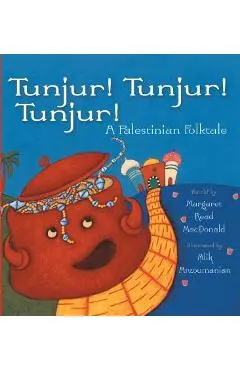 Tunjur! Tunjur! Tunjur!: A Palestinian Folktale - Margaret Read Macdonald