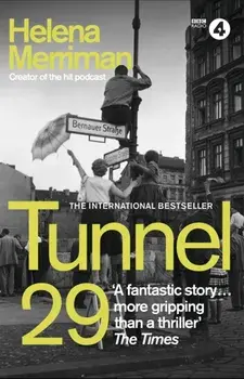 Tunnel 29. Love, Espionage and Betrayal: the True Story of an Extraordinary Escape Beneath the Berlin Wall, Paperback/Helena Merriman