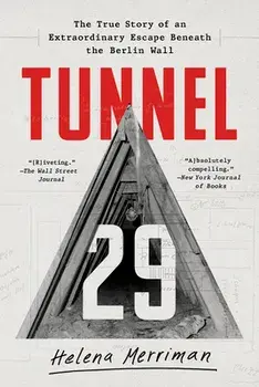 Tunnel 29: The True Story of an Extraordinary Escape Beneath the Berlin Wall, Paperback/Helena Merriman