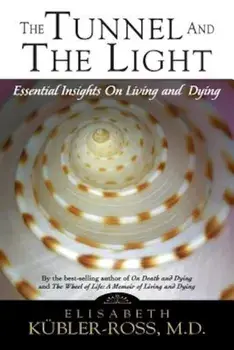 Tunnel and the Light: Essential Insights on Living and Dying, Paperback/Elisabeth Kubler-Ross