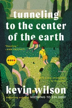 Tunneling to the Center of the Earth: Stories, Paperback/Kevin Wilson