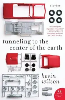 Tunneling to the Center of the Earth: Stories, Paperback/Kevin Wilson