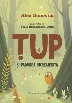 Tup si padurea incremenita. Cartea a treia/Alex Donovici