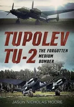Tupolev Tu-2. The Forgotten Medium Bomber, Hardback/***