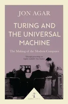 Turing and the Universal Machine (Icon Science). The Making of the Modern Computer, Paperback/Jon Agar