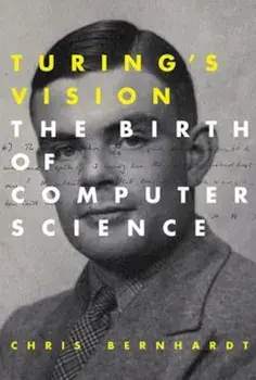 Turing's Vision: The Birth of Computer Science, Paperback/Chris Bernhardt