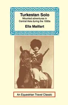 Turkestan Solo: A Journey Through Central Asia, Paperback/Ella K. Maillart