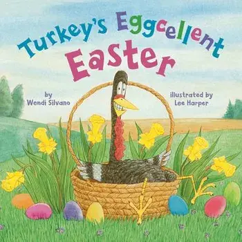 Turkey's Eggcellent Easter, Hardcover/Wendi Silvano
