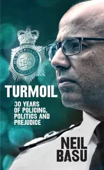 Turmoil: The Official Autobiography. 30 Years of Policing, Politics and Prejudice, Hardback/Neil Basu