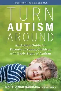 Turn Autism Around: An Action Guide for Parents of Young Children with Early Signs of Autism, Paperback/Mary Lynch Barbera