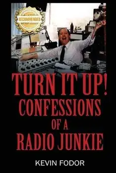 Turn It Up! Confessions Of A Radio Junkie, Paperback/Kevin Fodor