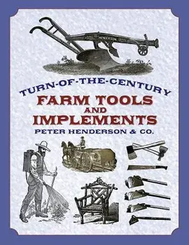 Turn-Of-The-Century Farm Tools and Implements, Paperback/Henderson &. Co