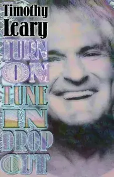 Turn on Tune in Drop Out, Paperback/Timothy Leary
