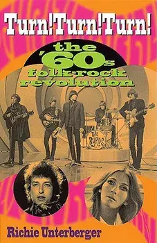 Turn! Turn! Turn!: The '60's Folk-Rock Revolution, Paperback/Richie Unterberger