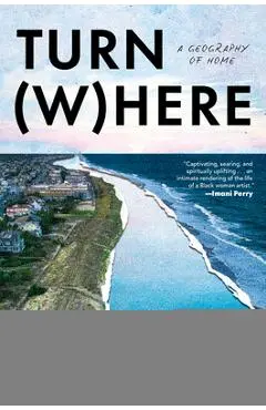 Turn Where: A Geography of Home - Chet'la Sebree