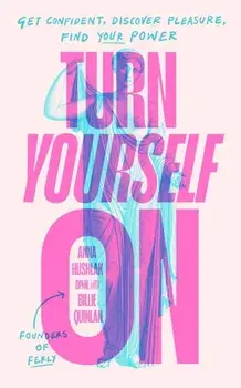 Turn Yourself On. Get Confident, Discover Pleasure, Find Your Power, Hardback/Billie Quinlan
