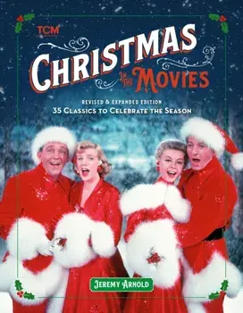 Turner Classic Movies: Christmas in the Movies (Revised & Expanded Edition). 35 Classics to Celebrate the Season, Hardback/Jeremy Arnold