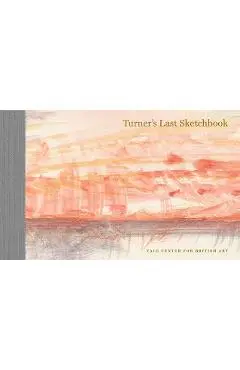 Turner's Last Sketchbook - J. M. W. Turner
