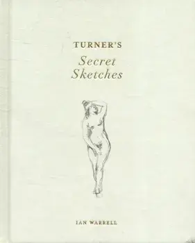 Turner's Secret Sketches, Hardback/Ian Warrell
