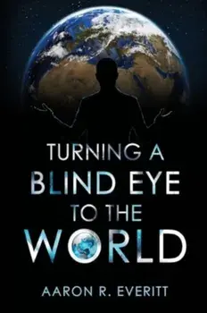 Turning a Blind Eye to the World, Paperback/Aaron R. Everitt