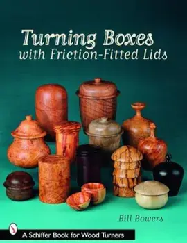 Turning Boxes with Friction-Fitted Lids, Paperback/Bill Bowers