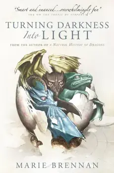 Turning Darkness into Light. A Natural History of Dragons book, Paperback/Marie Brennan