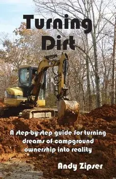 Turning Dirt: A step-by-step guide for turning dreams of campground ownership into reality, Paperback/Andy Zipser