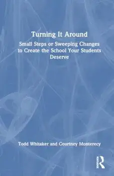 Turning It Around. Small Steps or Sweeping Changes to Create the School Your Students Deserve, Paperback/Courtney Monterecy