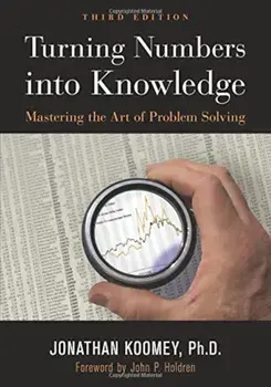 Turning Numbers Into Knowledge: Mastering the Art of Problem Solving, Paperback/Jonathan Garo Koomey