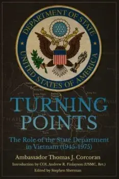 Turning Points. The Role of the State Department in Vietnam (1945-75), Hardback/Thomas J. Corcoran