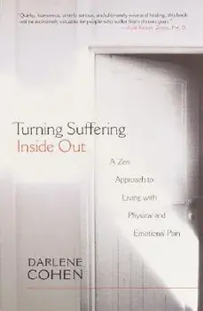Turning Suffering Inside Out: A Zen Approach for Living with Physical and Emotional Pain, Paperback/Darlene Cohen