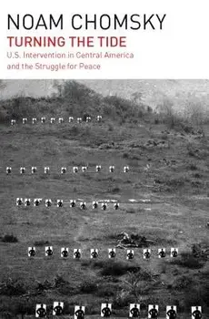 Turning the Tide: U.S. Intervention in Central America and the Struggle for Peace, Paperback/Noam Chomsky