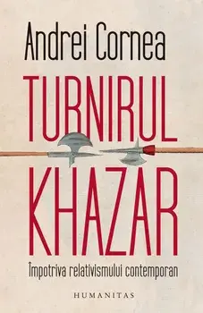 Turnirul Khazar. Impotriva relativismului contemporan/Andrei Cornea