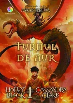 Turnul de aur. Seria Scoala de magie Magisterium. Volumul 5/Holly Black, Cassandra Clare