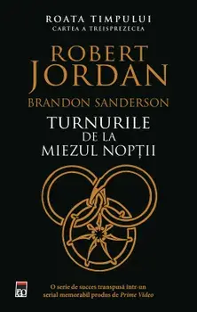 Turnurile de la miezul noptii. Seria Roata timpului. Cartea a treisprezecea/Robert Jordan, Brandon Sanderson