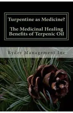 Turpentine as Medicine? The Medicinal Healing Benefits of Terpenic Oil - Ryder Management Inc