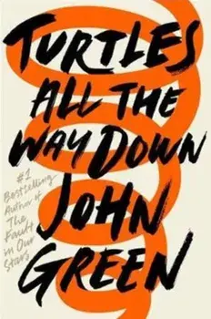 Turtles All the Way Down, Hardcover/John Green