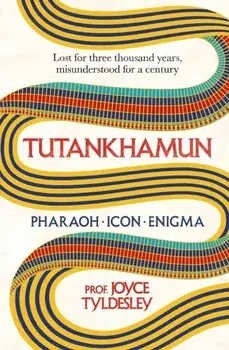 TUTANKHAMUN. 100 years after the discovery of his tomb leading Egyptologist Joyce Tyldesley unpicks the misunderstandings around the boy king's life, death and legacy, Paperback/Joyce Tyldesley